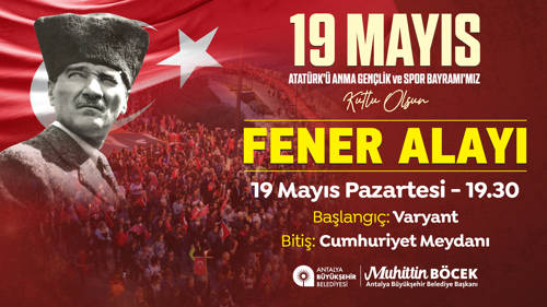 19 MAYIS ATATÜRK'Ü ANMA, GENÇLİK VE SPOR BAYRAMI "FENER ALAYI"