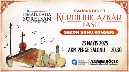 İSMAİL BAHA SÜRELSAN KONSERVATUVARI TSM İCRÂ HEYETİ "KÜRDİLİHİCAZKÂR FASLI SEZON SONU KONSERİ"