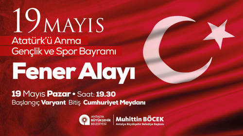 19 MAYIS ATATÜRK'Ü ANMA, GENÇLİK VE SPOR BAYRAMI "FENER ALAYI"