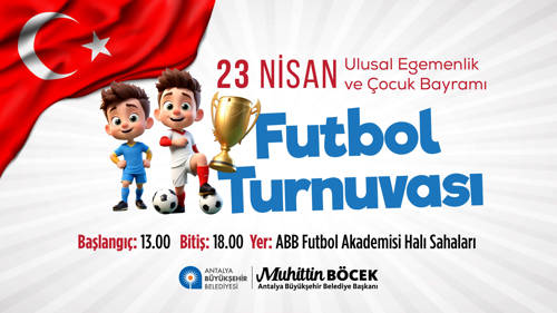 23 NİSAN ULUSAL EGEMENLİK VE ÇOCUK BAYRAMI "FUTBOL TURNUVASI"