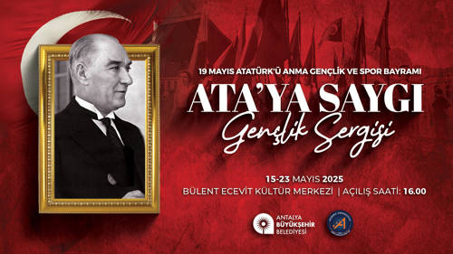 19 MAYIS ATATÜRK'Ü ANMA GENÇLİK VE SPOR BAYRAMI "ATA'YA SAYGI GENÇLİK SERGİSİ"