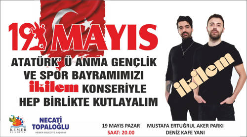 KEMER BELEDİYESİ 19 MAYIS ATATÜRK'Ü ANMA, GENÇLİK VE SPOR BAYRAMI "İKİLEM KONSERİ"