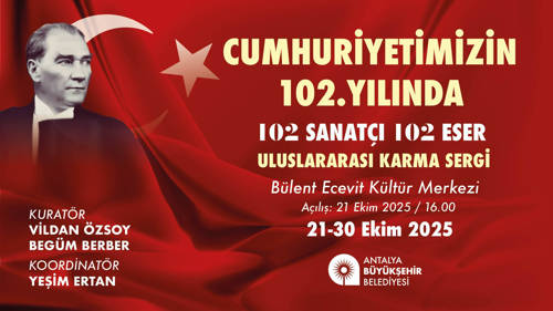 CUMHURİYETİMİZİN 102. YILINDA "102 SANATÇI 102 ESER ULUSLARARASI KARMA SERGİSİ"