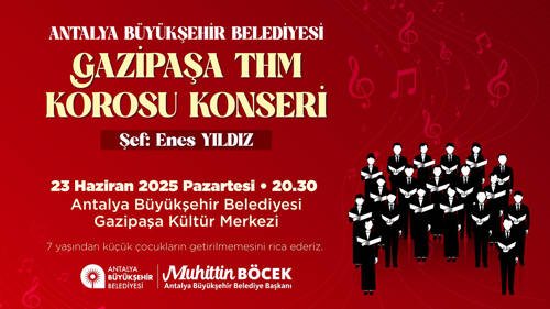 ANTALYA BÜYÜKŞEHİR BELEDİYESİ GAZİPAŞA THM KOROSU KONSERİ